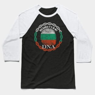 Bulgaria Its In My DNA - Gift for Bulgarian From Bulgaria Baseball T-Shirt